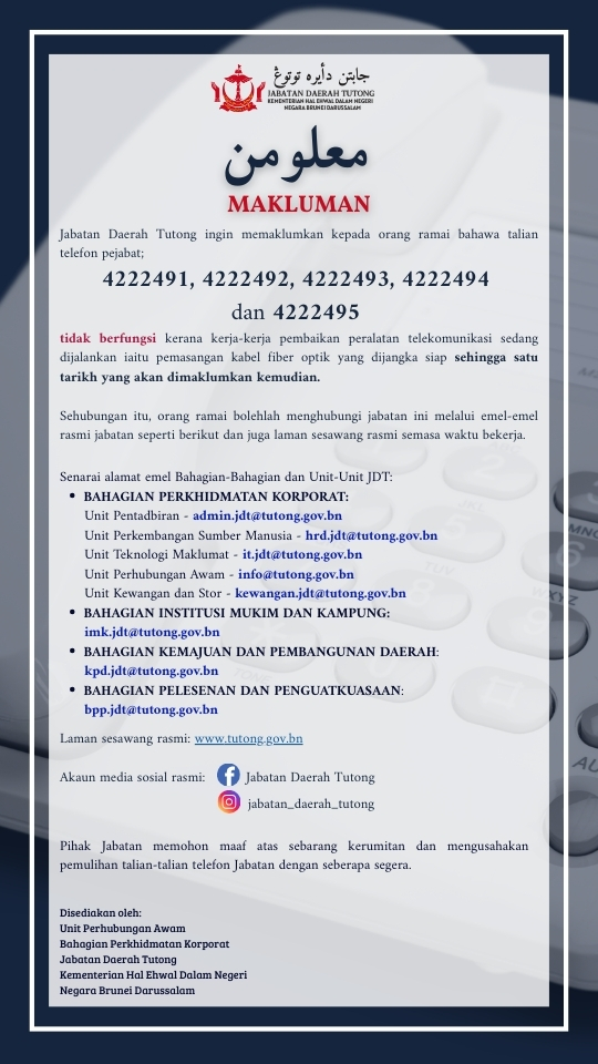 Jabatan Daerah Tutong ingin memaklumkan kepada orang ramai bahawa talian telefon pejabat; 4222491, 4222492, 4222493, 4222494 dan 4222495 tidak berfungsi kerana kerja-kerja pembaikan peralatan tele (3).jpg